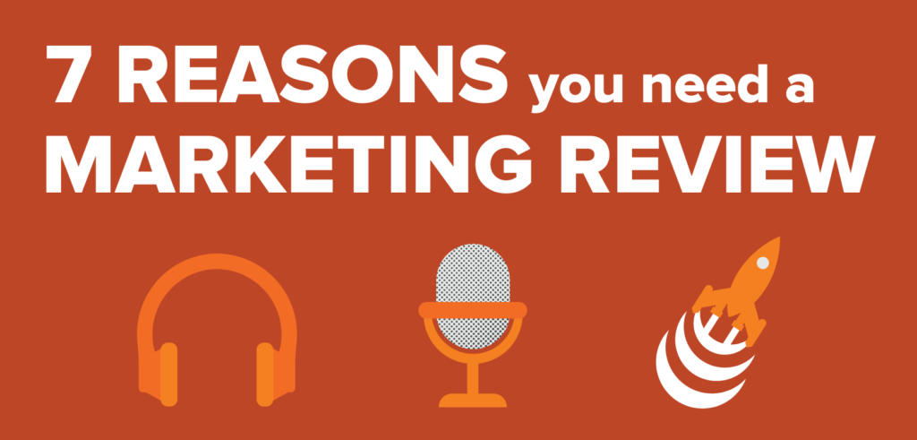 7 Reasons You Need a Marketing Review