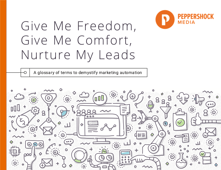 Give Me Freedom, Give Me Comfort, Nuture My Leads - Marketing Automation Explained - Peppershock Media